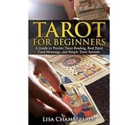 Tarot for Beginners: A Guide to Psychic Tarot Reading, Real Tarot Card Meanings, and Simple Tarot Spreads - [Version Originale] Lisa Chamberlain (Auteur)