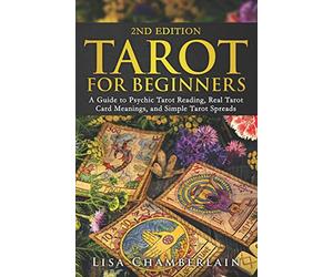 Tarot for Beginners: A Guide to Psychic Tarot Reading, Real Tarot Card Meanings, and Simple Tarot Spreads
