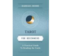 Tarot for Beginners: A Practical Guide to Reading the Cards