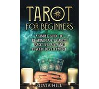 Tarot for Beginners: A Simple Guide to Reading Tarot Cards, Basic Spreads, and Psychic Development