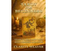 Tarot for Beginners, Learn to read Any Card with Numbers and Suits: A Simple Framework That Makes Tarot Easy, Clear and Intuitive