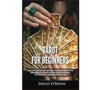 Tarot For Beginners Master the Art of Psychic Tarot Reading Learn the Secrets to Understanding Tarot Cards and Their Meanings Learn the History Symbolism Shelly OBryanShelly OBryan (Auteur)