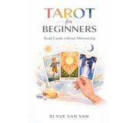 Tarot for Beginners: Read Cards without Memorizing: The Complete Step-by-Step Guide to Reading Tarot Cards, Understanding Meanings, and Using Tarot for Insight and Decisions