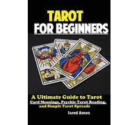 Tarot for Beginners: The Ultimate Guide to Tarot Card Meanings, Psychic Tarot Reading, and Simple Tarot Spreads