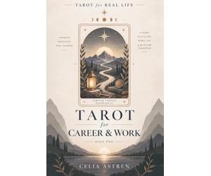 Tarot for Career & Work: A Practical Guide to Direction, Decisions, Workplace Dynamics, Leadership, and Meaningful Change