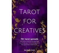 Tarot for Creatives 70+ Tarot Spreads and Other Intentional Practices to Manifest Your Full Potential and Live Your Best Creative Life - Marielle S. Smith - Auto-Édition - ebook (ePub) - Livre