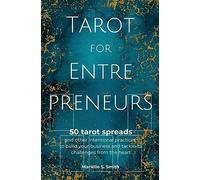 Tarot for Entrepreneurs: 50 Tarot Spreads and Other Intentional Practices to Build Your Business and Tackle Its Challenges from the Heart