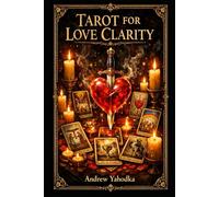 Tarot for Love Clarity: Understanding Relationships, Emotional Patterns, and the Truth Behind Confusion