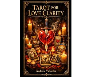 Tarot for Love Clarity: Understanding Relationships, Emotional Patterns, and the Truth Behind Confusion