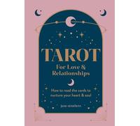 Tarot for Love & Relationships: How to read the cards to nurture your heart & soul