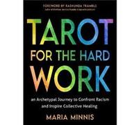 Tarot for the Hard Work: An Archetypal Journey to Confront Racism and Inspire Collective Healing