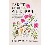 Tarot for the Wild Soul A Trauma-Informed Approach to the Cards for Growth, Healing, and Grounding in the Present Moment - Lindsay Mack - Running Press Adult - ebook (ePub) - Livre
