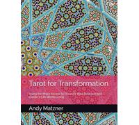 Tarot for Transformation: Using the Major Arcana to Discover Your Best Self and Create a Life Worth Living