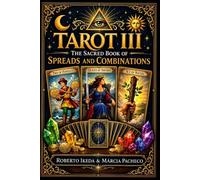 Tarot III: The Sacred Book of Spreads and Combinations