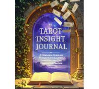 Tarot Insights Journal: A Companion Guide and Workbook for Learning, Journaling, and Card Combination Practice (Full Color Edition): Featuring ... and combination worksheets for all 78 cards.
