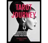 TAROT JOURNEY: BOOK 3. Manifestation, Practical Tarot Guide to Realise Your Dreams