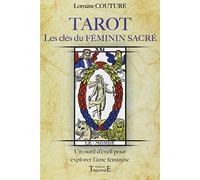 Tarot : Les clés du Féminin Sacré : Un outil d'éveil pour explorer l'âme féminine