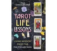 Julia GordonBramer – Tarot Life Lessons : Living Wisdom from the Major Arcana