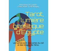 Tarot, lumière gnostique d’Egypte: Les lames sont des cartes du ciel et des images de l’âme
