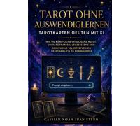 Tarot ohne Auswendiglernen Tarotkarten deuten mit KI: Wie du künstliche Intelligenz nutzt, um Tarotkarten, Legesysteme und spirituelle Selbstreflexion verständlich zu formulieren