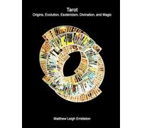 Tarot: Origins, Evolution, Esotericism, Divination, and Magic