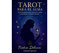 Tarot para el Alma: Guía iniciática para conocerte, sanar y manifestar tu poder interior