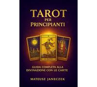 Tarot per Principianti - Guida Completa alla Divinazione con le Carte