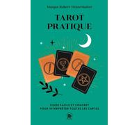 Tarot Pratique - Guide Facile Et Concret Pour Interpréter Toutes Les Cartes