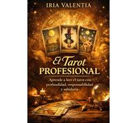 Tarot profesional: Método para leer el tarot e interpretar el fututo