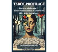 TAROT PROFILAGE: 78 arcanes, 78 profils psychologiques : étude complète pour décrypter les intentions, les émotions et les vérités cachées de ceux qui vous entourent.
