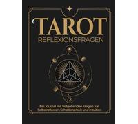 Tarot Reflextionsfragen - ein Journal mit tiefgehenden Fragen zur Selbstreflexion, Schattenarbeit und Intuition: Anregungen für klar strukturierte Fragen mit einfacher Anwendung