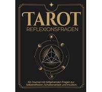 Tarot Reflextionsfragen - ein Journal mit tiefgehenden Fragen zur Selbstreflexion, Schattenarbeit und Intuition: Anregungen für klar strukturierte Fragen mit einfacher Anwendung