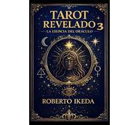 Tarot Revelado 3: La esencia del oráculo