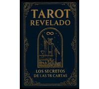 Tarot Revelado: Los secretos de las 78 cartas
