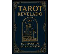 Tarot Revelado: Los secretos de las 78 cartas