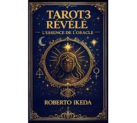 Tarot révélé 3 : L’essence de l’oracle