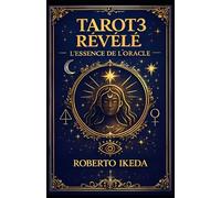 Tarot révélé 3 : L’essence de l’oracle