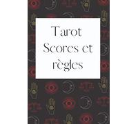Tarot : Scores et règles: Carnet de 100 pages à compléter avec vos scores de parties de Tarot ainsi que les règles du jeu pour les avoir toujours avec soi