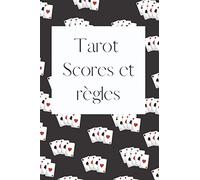 Tarot, scores et règles: Carnet de 100 pages à compléter avec vos scores de parties de Tarot ainsi que les règles du jeu pour les avoir toujours avec soi