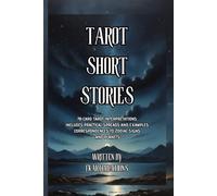 Tarot Short Stories & Guide: Learn the Cards Through Stories and Symbols: A Complete Beginner’s Guide to the 78 Cards, Astrology Associations, and Essential Spreads for Intuitive Wisdom