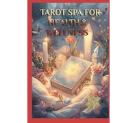 TAROT SPA FOR HEALTH & WELLNESS: Let the Magic of Tarot Heal Your Body and Spirit!