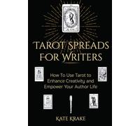 Tarot Spreads For Writers: How To Use Tarot to Enhance Creativity and Empower Your Author Life