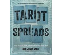 Tarot Spreads: How to Read Them, Create Them & Revise Them