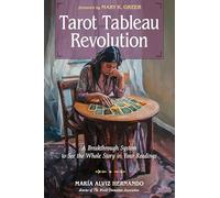 Tarot Tableau Revolution: A Breakthrough System to See the Whole Story in Your Readings