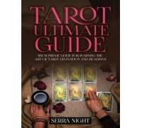 Tarot Ultimate Guide The Supreme Guide For Learning The Art Of Tarot Divination And Readings