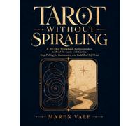 TAROT WITHOUT SPIRALING: A 30-Day Workbook for Overthinkers to Read the Cards with Clarity, Stop Pulling for Reassurance, and Build Real Self-Trust