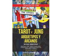 Tarot y Jung, Arquetipos y Arcanos: Un Viaje Arquetípico: Cómo Leer El Tarot, Manual De Significados, Tiradas Básicas Y Comprensión Psíquica Para Principiantes Y Expertos