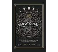 Tarotorial Expanded Guidebook: A Comprehensive Guide To Learning The Rider Waite Smith Tarot System
