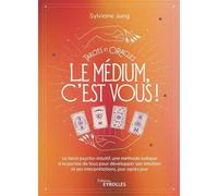 Tarots et oracles : le médium, c'est vous ! Le tarot psycho-intuitif, une méthode ludique à la portée de tous pour developer son intuition et ses interprétations, jour après jour - Sylviane Jung - Eyr