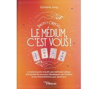 Tarots et oracles : le médium, c'est vous ! Le tarot psycho-intuitif, une méthode ludique à la portée de tous pour developer son intuition et ses interprétations, jour après jour - Sylviane Jung - Eyr
